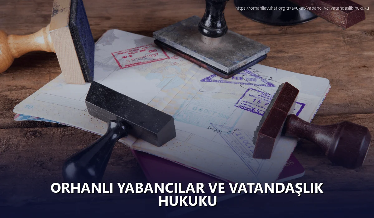 Orhanlı Yabancılar ve Vatandaşlık Hukuku
